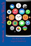 Apple Watch: The Best Tips & Support Guidebook (Apple Watch Guide- How to use Apple Watch- Apple Watch Programming)