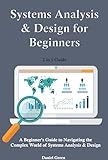 Systems Analysis & Design for Beginners: A Beginner's Guide to Navigating the Complex World of Systems Analysis & Design. 2 in 1 Guide (English Edition)