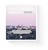 Stadtschwärmer Hannover: JUNG, INSPIRIEREND, KÖSTLICH, KREATIV, HERZLICH ... EINE STADT UND IHRE VIELFÄLTIGSTEN SEITEN
