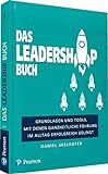 Das Leadership Buch: Grundlagen und Tools, mit denen ganzheitliche Führung im Alltag erfolgreich gelingt (Pearson Studium - Business)