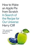 How to Make an Apple Pie from Scratch: In Search of the Recipe for Our Universe (English Edition)