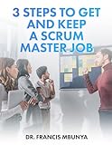 3 STEPS TO GET AND KEEP A SCRUM MASTER JOB (English Edition)
