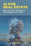 AI for Real Estate: How Artificial Intelligence Will Change Real Estate (English Edition)