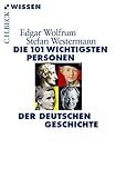 Die 101 wichtigsten Personen der deutschen Geschichte (Beck'sche Reihe 2847)