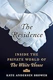 The Residence: Inside the Private World of the White H