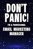 Don't Panic! I'm A Professional Email Marketing Manager: Customized 100 Page Lined Notebook Journal Gift For A Busy Email Marketing Manager: Far Better Than A Throw Away Greeting C