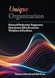 Unique Organization: Enhanced Productivity, Engagement, Discretionary Effort Investment, Workplaces of Ex