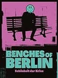 BENCHES OF BERLIN – SCHÖNHEIT DER KRISE