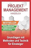 Projektmanagement Handbuch - Grundlagen mit Methoden und Techniken für Einsteig