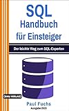 SQL: Handbuch für Einsteiger: Der leichte Weg zum SQL-Exp