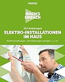 FRANZIS 60669 - Mach's einfach: Elektro-Installationen, 222 Anleitungen für Elektro-Installationen im Haus, Elektroschaltungen und Stromleitungen verleg