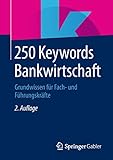 250 Keywords Bankwirtschaft: Grundwissen für Fach- und Führungsk