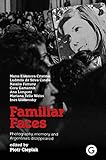 Familiar Faces: Photography, Memory, and Argentina’s Disappeared (English Edition)