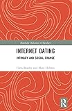 Internet Dating: Intimacy and Social Change (The Routledge Advances in Sociology)