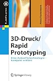 3D-Druck/Rapid Prototyping: Eine Zukunftstechnologie - kompakt erklärt (X.media.press)