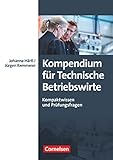 Erfolgreich im Beruf - Fach- und Studienbücher: Kompendium für Technische Betriebswirte - Kompaktwissen und Prüfungsfragen - Fachb