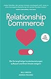 Relationship Commerce: Wie Sie langfristige Kundenbeziehungen aufbauen und Ihren Umsatz steig