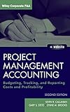 Project Management Accounting: Budgeting, Tracking, and Reporting Costs and Profitability. with Website (Wiley Corporate F&A)