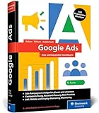 Google Ads: Das umfassende Handbuch. Erfolgreiche Ads-Kampagnen planen und umsetzen. Mit SEA-Praxistipps und KI-gestützten Lösung