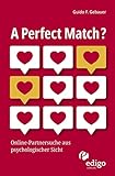 A Perfect Match?: Online-Partnersuche aus psychologischer S