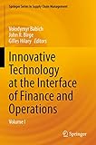 Innovative Technology at the Interface of Finance and Operations: Volume I (Springer Series in Supply Chain Management, 11, Band 1)