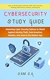 Cybersecurity Study Guide: Mastering Cyber Security Defense to Shield Against Identity Theft, Data breaches, Hackers, and more in the Modern Age (English Edition)