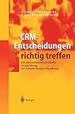CRM - Entscheidungen richtig treffen. Die unternehmensindividuelle Ausgestaltung der Anbieter-Kunden-Beziehung