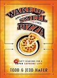 Wake Up And Smell The Pizza: 52 Tasty Readings For A Super Supreme L