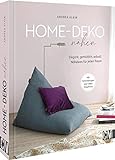 Näh-Buch – Home Deko nähen: Elegant, gemütlich, stilvoll: Nähideen für Wohnzimmer, Schlafzimmer, Küche, Bad und Kinderzimmer. Inkl. S
