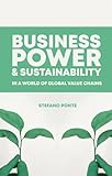Business, Power and Sustainability in a World of Global Value Chains: A History of Power,