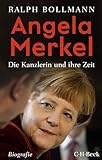 Angela Merkel: Die Kanzlerin und ihre Zeit (Beck Paperback 6504)
