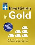 Investieren in Gold - Portfolio krisensicher erweitern: Wie Sie das Edelmetall sinnvoll in Ihre Geldanlage integrieren | Alles über Goldbarren, Goldmünzen und Gold-Wertpap