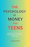 THE PSYCHOLOGY OF MONEY FOR TEENS : Unlocking timeless secrets to investing success and become a millionaire (English Edition)