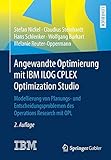 Angewandte Optimierung mit IBM ILOG CPLEX Optimization Studio: Modellierung von Planungs- und Entscheidungsproblemen des Operations Research mit OPL