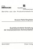 Qualitätsorientierte Gestaltung der innerbetrieblichen Kommunikation (Berichte aus der Produktionstechnik)