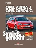 Opel Astra J von 12/09 bis 9/15, Opel Zafira C ab 1/12: So wird’s gemacht - Band 153
