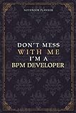 Notebook Planner Don’t Mess With Me I’m A Bpm Developer Luxury Job Title Working Cover: Teacher, Work List, 6x9 inch, 5.24 x 22.86 cm, Budget Tracker, Pocket, Diary, 120 Pages, A5, Budget Track