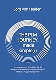 THE PLM JOURNEY made simple(r): Ein pragmatischer Reiseführer für die erfolgreiche Etablierung und Optimierung von Product Lifecycle Manag