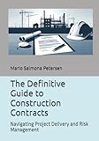 The Definitive Guide to Construction Contracts: Navigating Project Delivery and Risk Management (Mastering PMI-CP Certification for Construction Professionals, Band 2)