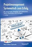 Projektmanagement: Systematisch zum Erfolg: Ein praxisnaher Ratgeber mit zahlreichen Tools, Checklisten und Vorlagen (Opresnik Management Guides, Band 48)
