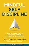 Mindful Self-Discipline: Living with Purpose and Achieving Your Goals in a World of Distractions (English Edition)
