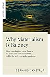 Why Materialism Is Baloney: How True Skeptics Know There Is No Death and Fathom Answers to life, the Universe, and Everything (English Edition)