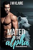 Mated To The Alpha: A Standalone Wolf Shifter Romance (English Edition)