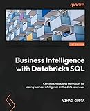 Business Intelligence with Databricks SQL: Concepts, tools, and techniques for scaling business intelligence on the data lak