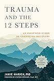Trauma and the 12 Steps, Revised and Expanded: An Inclusive Guide to Enhancing Recovery (English Edition)