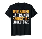 Coach Wir Sagen Ja Trainer Sonst 10 Liegestütze T-S