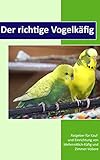Der richtige Vogelkäfig: Ratgeber für Kauf und Einrichtung von Wellensittich-Käfig und Zimmer-V