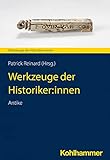 Werkzeuge der Historiker:innen: Antike (Werkzeuge der Historiker:innen, 1, Band 1)