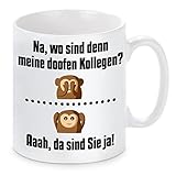 Tasse mit Motiv - Na, wo sind denn meine doofen Kollegen ?