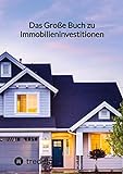 Das Große Buch zu Immobilieninvestitionen: DE